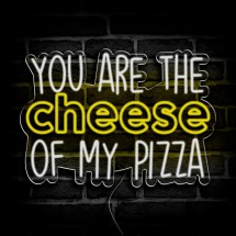 Néon You are the cheese of my pizza