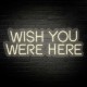 Neón WISH YOU WERE HERE